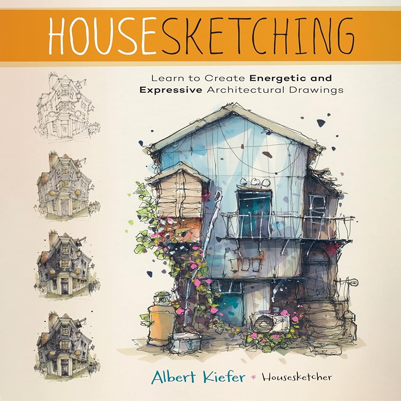 House Sketching: Learn To Create Energetic And Expressive Architectural Drawings