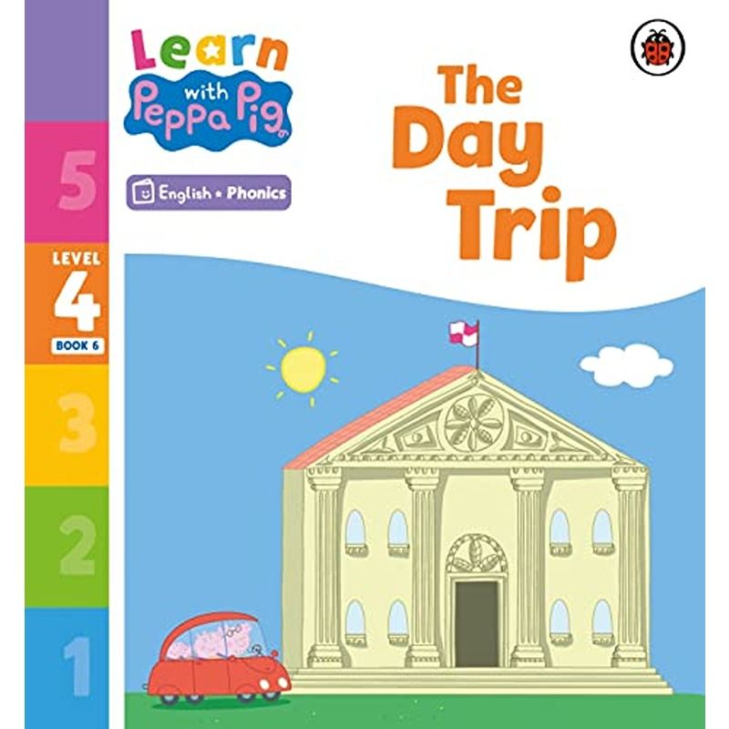 Learn With Peppa Pig Level 4 Book 6: The Day Trip Phonics Reader