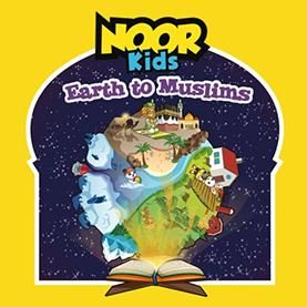 NOOR Kids - Earth To Muslims