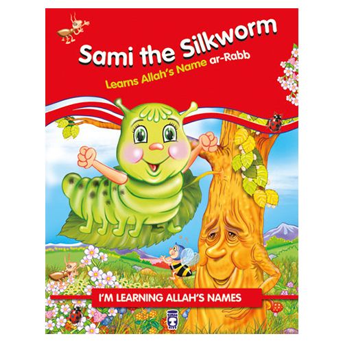 I'm Learning Allah's Name Sami the Silkworm Learns Allah's Name ar-Rabb