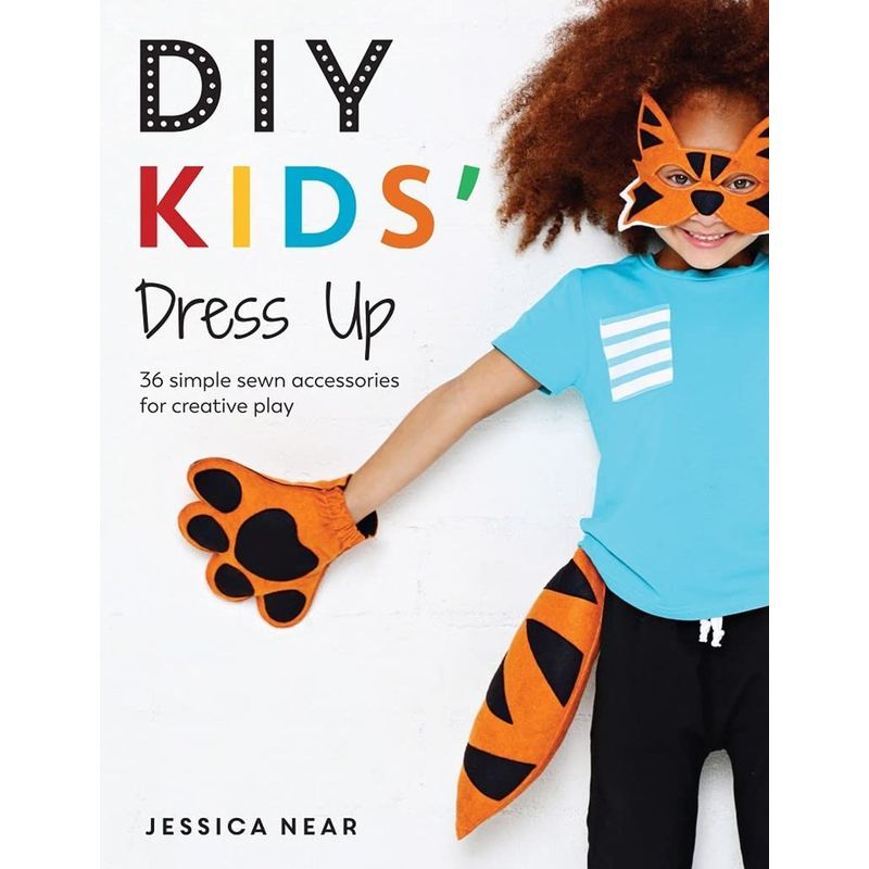 Diy Kids' Dress Up: 36 Simple Sewn Accessories For Creative Play