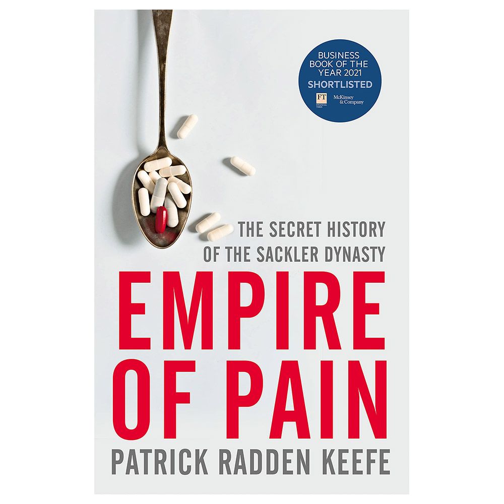 Empire Of Pain : The Secret History Of The Sackler Dynasty