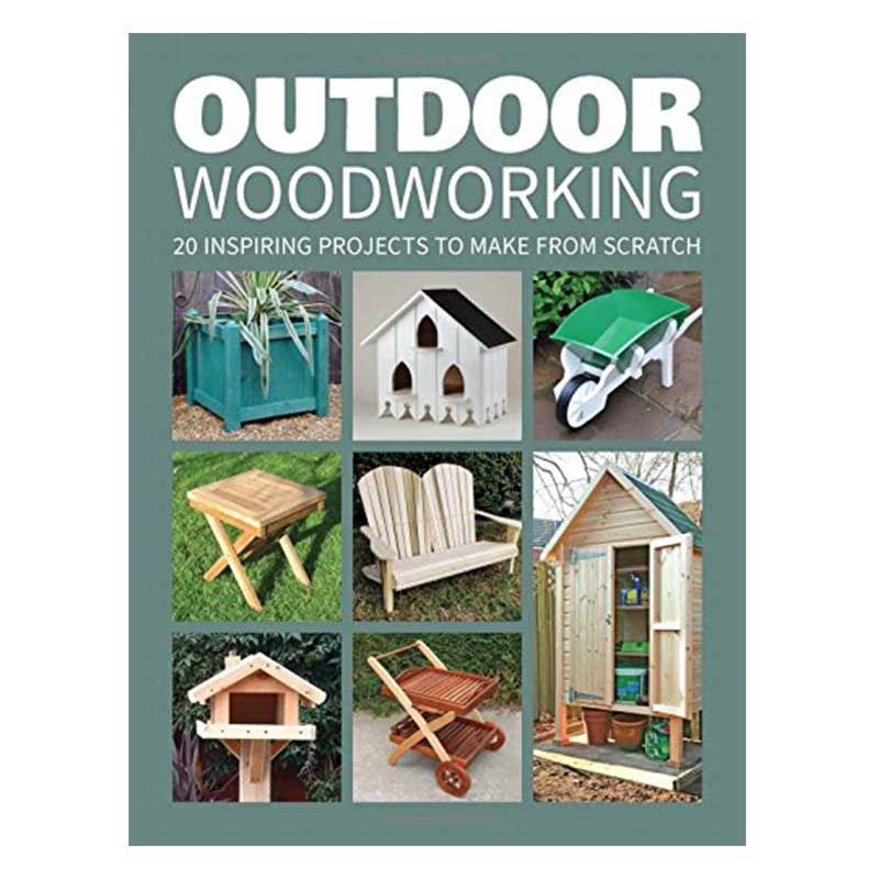 Outdoor Woodworking: Over 20 Inspiring Projects to Make