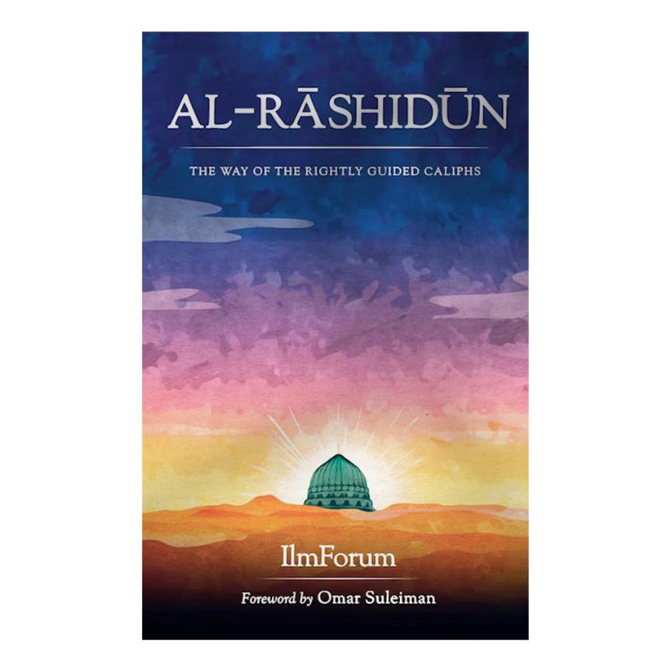 Al Rashidun The Way Of The Rightly Guided Caliphs