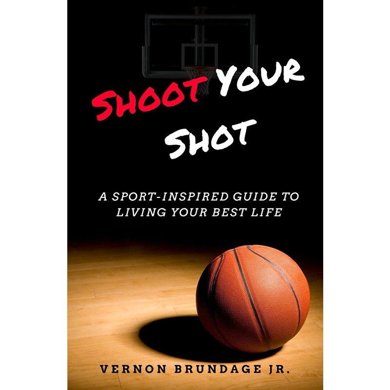 Shoot Your Shot: A Sport-inspired Guide To Living Your Best Life
