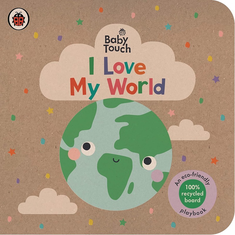 Baby Touch I Love My World: An Ecofriendly Playbook