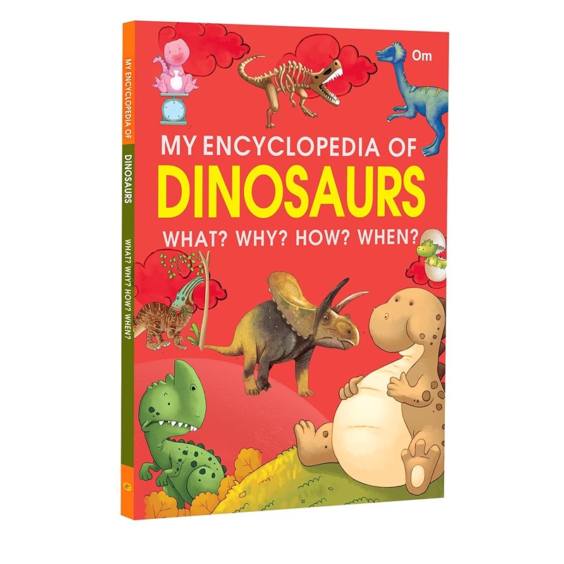 My Encyclopedia Of Dinosaurs What? Why? How? When?