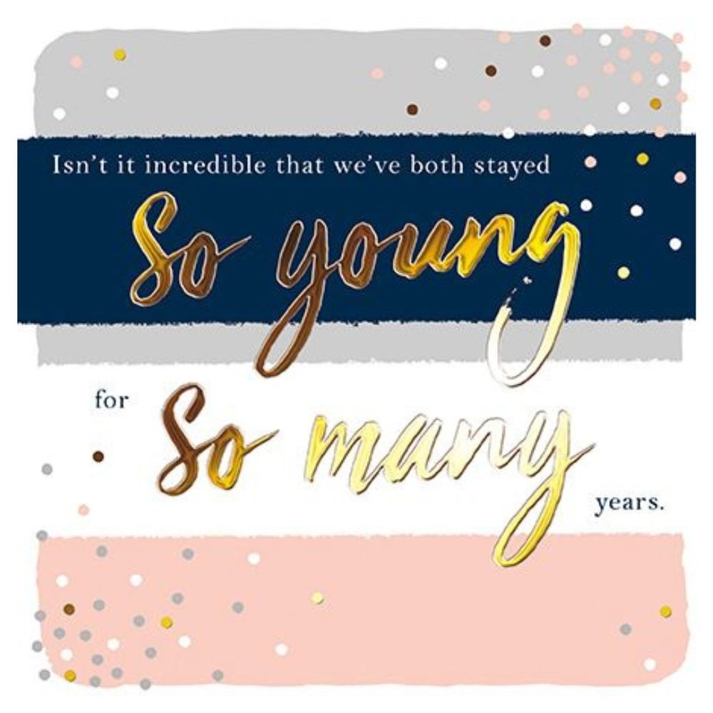 The Great British Card Company - Happy Birthday So Young For So Many Years Card