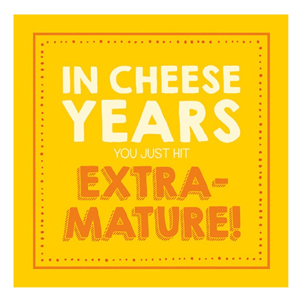 Emotional Rescue - In Cheese Years You're Extra Mature Birthday Card