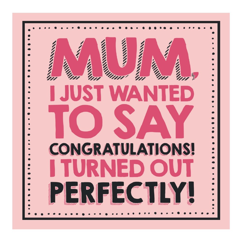 Emotional Rescue - Mum, I Turned Out Perfectly Birthday Card