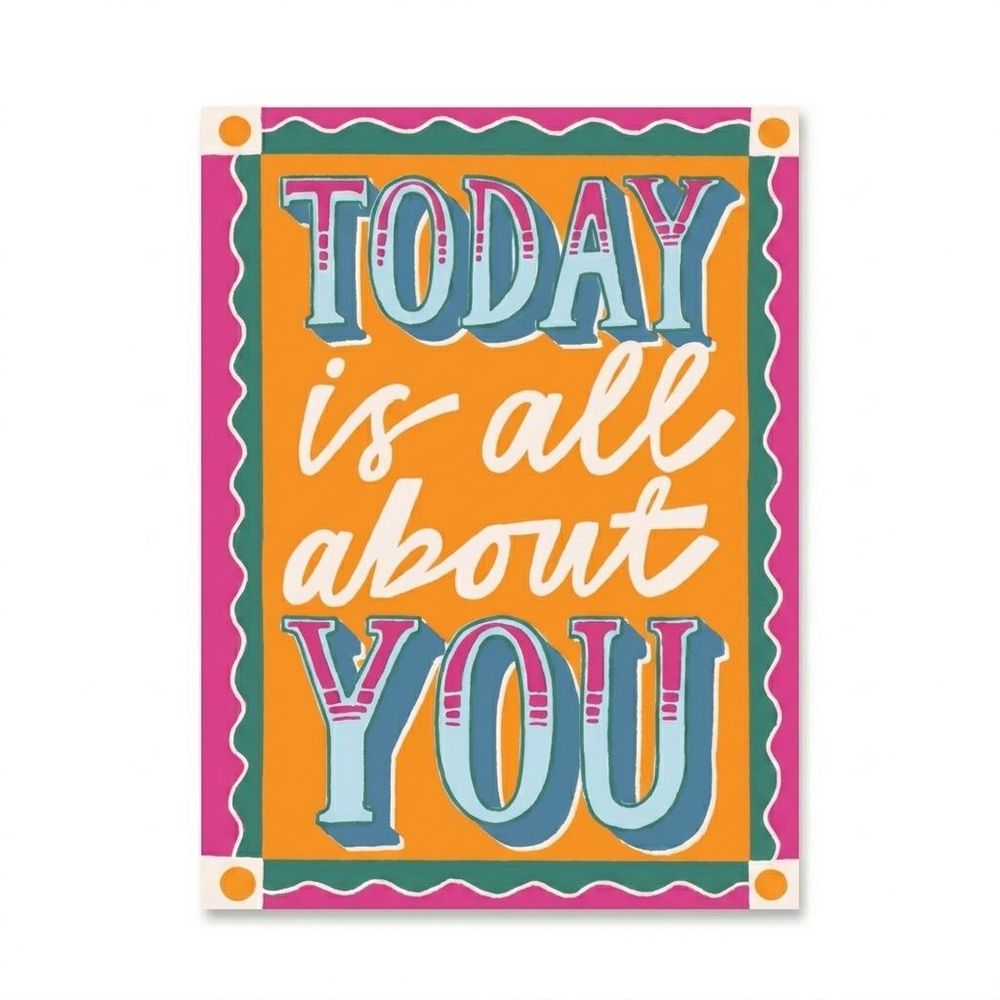 Laura Darrington Design - Happy Birthday Greeting Card - Today Is All About You