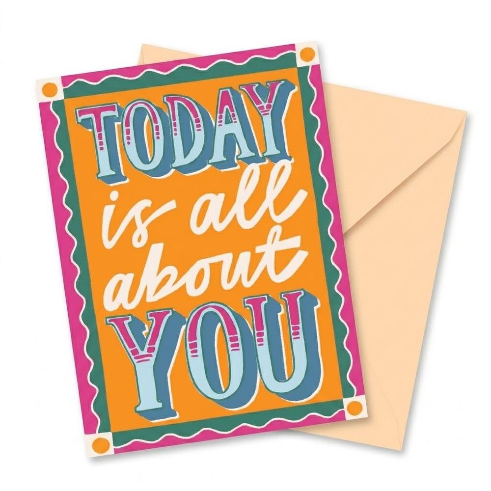 Laura Darrington Design - Happy Birthday Greeting Card - Today Is All About You