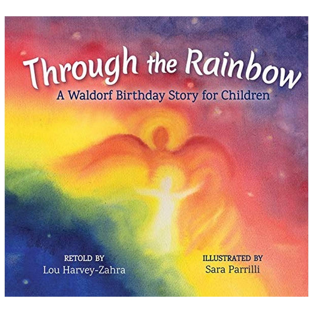 Through The Rainbow: A Waldorf Birthday Story For Children