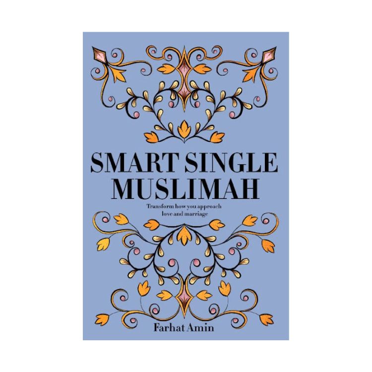 Smart Single Muslimah: Transform How You Approach Love And Marriage
