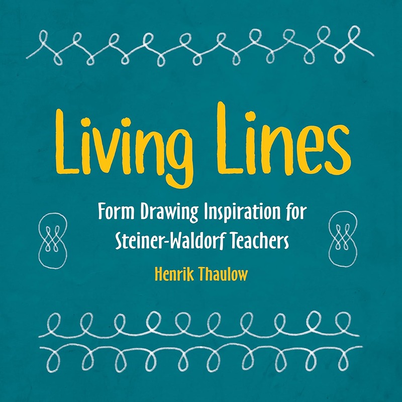 Living Lines: Form Drawing Inspiration For Steiner-Waldorf Teachers